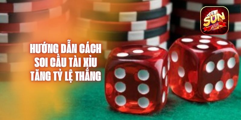 Hướng Dẫn Cách Soi Cầu Tài Xỉu Tăng Tỷ Lệ Thắng