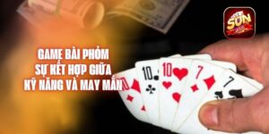 Game Bài Phỏm - Sự Kết Hợp Giữa Kỹ Năng và May Mắn